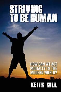 Paperback Striving To Be Human: How can we be moral in the modern world? Book