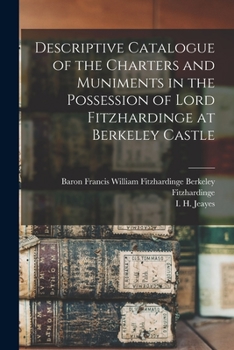 Paperback Descriptive Catalogue of the Charters and Muniments in the Possession of Lord Fitzhardinge at Berkeley Castle Book