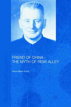 Hardcover Friend of China - The Myth of Rewi Alley Book