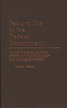 Sex and Pay in the Federal Government: Using Job Evaluation Systems to Implement Comparable Worth (Contributions in Women's Studies)