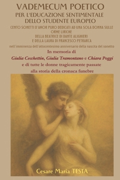 VADEMECUM POETICO PER L’EDUCAZIONE SENTIMENTALE DELLO STUDENTE EUROPEO: Cento sonetti d'Amor puro dedicati ad una sola donna sulle orme liriche della ... Laura di Francesco Petrarca (Italian Edition)
