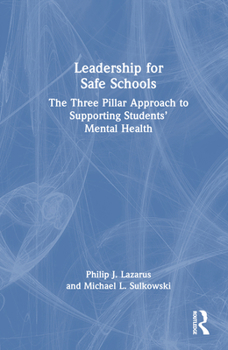 Hardcover Leadership for Safe Schools: The Three Pillar Approach to Supporting Students' Mental Health Book