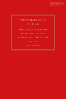 Hardcover The Renaissance of Islam: History, Culture and Society in the 10th Century Muslim World Book