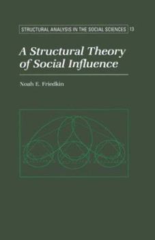 A Structural Theory of Social Influence - Book  of the Structural Analysis in the Social Sciences