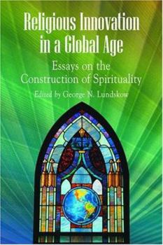 Religious Innovation in a Global Age: Essays on the Construction of Spirituality