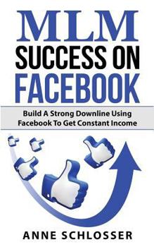 Paperback MLM Success on Facebook: Build a Strong Downline Using Facebook to Get Constant Income Book
