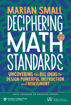 Deciphering Math Standards: Uncovering the Big Ideas to Design Powerful Instruction and Assessments (Grades K–8) (Math Teaching in Practice Series)