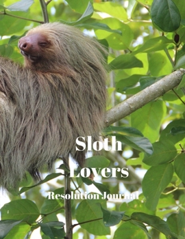 Sloth Lovers Resolution Journal: 130 Page Journal with Inspirational Quotes on each page. Ideal Gift for Family and Friends. Undated so can be used at anytime.