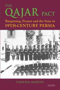 Paperback The Qajar Pact: Bargaining, Protest and the State in Nineteenth-Century Persia Book