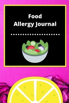 Food Allergy Journal: Discover Food Intolerances and Allergies: (A Food Diary that Tracks your Triggers and Symptoms)