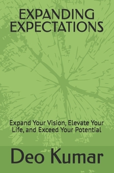 Paperback Expanding Expectations: Expand Your Vision, Elevate Your Life, and Exceed Your Potential Book