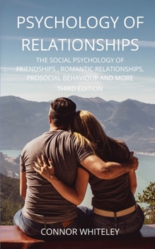 Paperback Psychology of Relationships: The Social Psychology of Friendships, Romantic Relationships, Prosocial Behaviour and More Third Edition Book