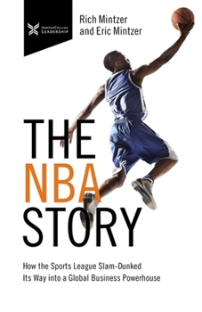 Hardcover The NBA Story: How the Sports League Slam-Dunked Its Way Into a Global Business Powerhouse Book