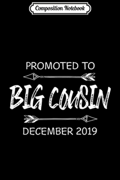 Composition Notebook: Promoted to Big Cousin December 2019 Baby Announcement  Journal/Notebook Blank Lined Ruled 6x9 100 Pages