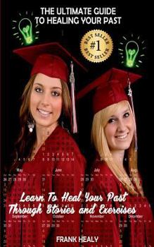 Paperback The Ultimate Guide To Healing Your Past: Learn from your memories through stories and exercises. Book