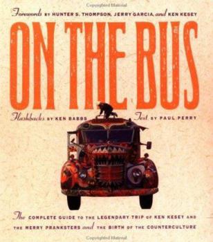 Paperback On the Bus: The Complete Guide to the Legendary Trip of Ken Kesey and the Merry Pranksters and the Birth of Counterculture Book