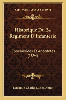 Paperback Historique Du 24 Regiment D'Infanterie: Ephemerides Et Anecdotes (1894) [French] Book