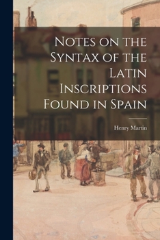 Paperback Notes on the Syntax of the Latin Inscriptions Found in Spain [microform] Book