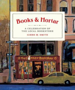 Hardcover Books & Mortar: A Celebration of the Local Bookstore Book