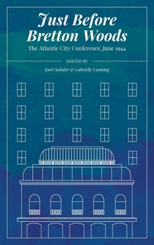 Hardcover Just Before Bretton Woods: The Atlantic City Conference, June 1944 Book