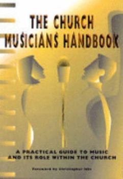 Paperback The Church Musicians' Handbook: A Practical Guide to Music and its Role within the Church Book