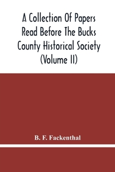 Paperback A Collection Of Papers Read Before The Bucks County Historical Society (Volume Ii) Book