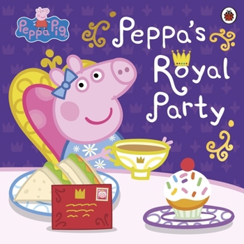 Paperback Peppa Pig: Peppa's Royal Party: Celebrate A Royal Weekend Book