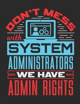 Don't Mess With Systems Administrators We Have Admin Rights: System Administrator 2020 Weekly Planner (Jan 2020 to Dec 2020), Paperback 8.5 x 11, Sys Admin Calendar Schedule Organizer