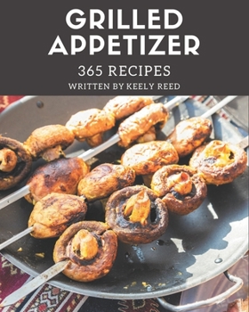 Paperback 365 Grilled Appetizer Recipes: Home Cooking Made Easy with Grilled Appetizer Cookbook! Book