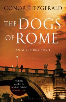 The Dogs of Rome - Book #1 of the Commissario Alec Blume
