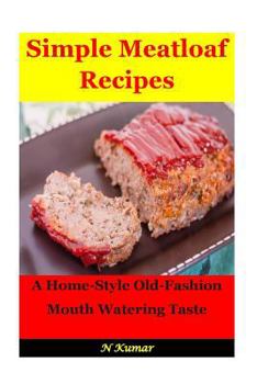 Paperback Simple Meatloaf Recipes: A Home-Style Old-Fashion Mouth Watering Taste Book