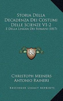 Paperback Storia Della Decadenza Dei Costumi Delle Scienze V1-2: E Della Lingua Dei Romani (1817) [Italian] Book