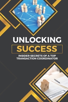 Paperback Unlocking Success: Insider Secrets of a Top Transaction Coordinator Book