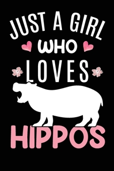 Just A Girl Who Loves Hippos: Hippo Animal Lover Gift Diary Blank Date & Blank Lined Notebook Journal 6x9 Inch 120 Pages White Paper