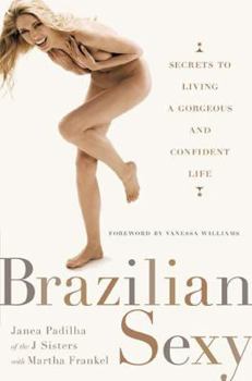 Hardcover Brazilian Sexy: Secrets to Living a Gorgeous and Confident Life Book