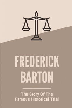 Frederick Barton: The Story Of The Famous Historical Trial: Murder Killers