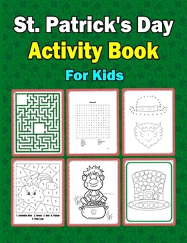 Paperback St. Patrick's Activity Book for Kids: A Fun Kid Workbook For St Patrick's Day Learning, Coloring, Color By Number, Dot To Dot, Mazes, Word Search and Book