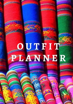 Outfit Planner: The perfect colorful textile planner to track your outfits, tops, pants, shoes, day plans, night plans and accessories.