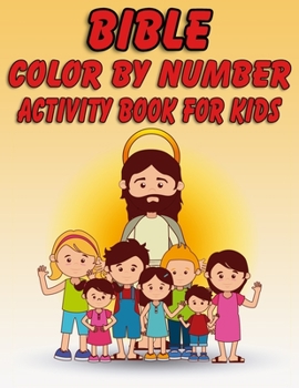 Bible Color by Number Activity Book for Kids: Bible Stories Inspired Coloring Pages With Bible Verses to Help Learn About the Bible and Jesus Christ