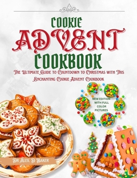 Paperback Cookie Advent Cookbook: The Ultimate Guide To Countdown To Christmas With This Enchanting Cookie Advent Cookbook Book