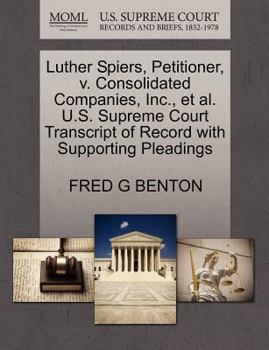 Paperback Luther Spiers, Petitioner, V. Consolidated Companies, Inc., et al. U.S. Supreme Court Transcript of Record with Supporting Pleadings Book