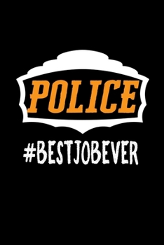 Police #bestjobever: Notebook | Journal | Diary | 110 Lined pages | 6 x 9 in | 15.24 x 22.86 cm | Doodle Book | Funny Great Gift