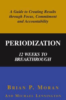 Paperback Periodization: 12 Weeks to Breakthrough- A Guide to Creating Results through Focus, Commitment and Accountability Book