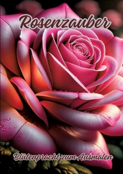 Paperback Rosenzauber: Blütenpracht zum Ausmalen [German] Book