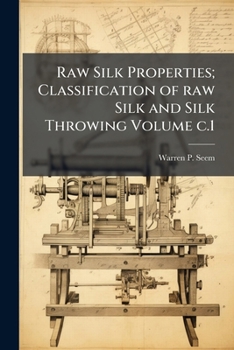Paperback Raw Silk Properties; Classification of raw Silk and Silk Throwing Volume c.1 Book