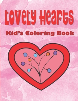 Paperback Lovely Hearts Kid's Coloring Book: Valentine's Day Coloring Book For Kids Ages 4-8, Hearts Coloring Book For Toddlers, Love Coloring Book For Children Book