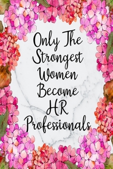 Paperback Only The Strongest Women Become HR Professionals: Blank Lined Journal For HR Professional Gifts Floral Notebook Book