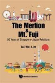 Paperback Merlion and Mt. Fuji, The: 50 Years of Singapore-Japan Relations Book