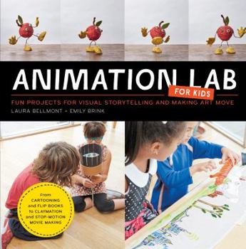 Paperback Animation Lab for Kids: Fun Projects for Visual Storytelling and Making Art Move - From Cartooning and Flip Books to Claymation and Stop-Motio Book