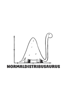 Paperback Normaldistribusaurus: Funny Math Journal - Notebook - Workbook For Math, Statistics And Dinosaur Fan - 6x9 - 120 Blank Lined Pages Book